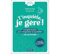 T'inquiète, je gère ! conseils et jeux pour gérer le quotidien