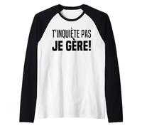 T'inquiète Je Gère TKT Je Gère Ne T'inquiètes Pas pour Moi Manche Raglan