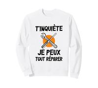 T'inquiète Je Peux Tout Réparer, pour Les Hommes Artisans Sweatshirt
