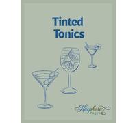 Tinted Tonics: A Creative Coloring Book of Classic Cocktails, Refreshing Mocktails, and Botanical Mixology
