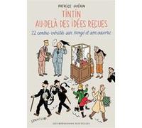Tintin Au-Delà Des Idées Reçues - 22 Contre-Vérités Sur Hergé Et Son Oeuvre
