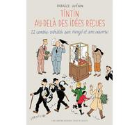 Tintin Au-Delà Des Idées Reçues - 22 Contre-Vérités Sur Hergé Et Son Oeuvre