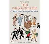 Tintin Au-Delà Des Idées Reçues - 22 Contre-Vérités Sur Hergé Et Son Oeuvre