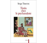 Tintin Chez Le Psychanalyste - Essai Sur La Création Graphique Et La Mise En Scène De Ses Enjeux Dans L'oeuvre D'hergé