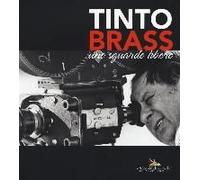 Tinto Brass. Uno Sguardo Libero