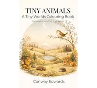 Tiny Animals A Tiny Worlds Colouring Book: Gentle Animals in Motion to Colour