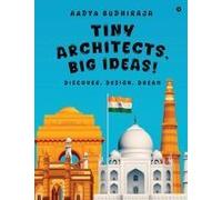 Tiny Architects, Big Ideas! : Discover. Design. Dream Paperback Book By Aadya Budhiraja