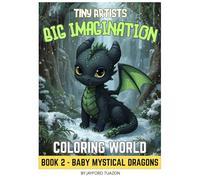 Tiny Artists Big Imagination Coloring World Book 2 - Baby Mystical Dragons: Unleash the Magic of Imagination-One Baby Dragon at a Time! Perfect for 3-8 years old, A4 sized