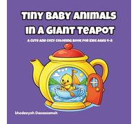 Tiny Baby Animals in a Giant Teapot: 30 Adorable Coloring Pages for Kids Ages 4-8
