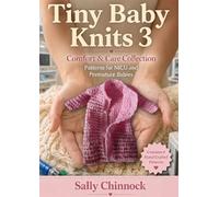 Tiny Baby Knits 3: Comfort & Care Collection: Practical Knitting Patterns for Premature, NICU & Newborn Babies