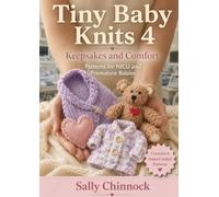 Tiny Baby Knits 4: Keepsakes and Comfort: Knitting Patterns for Premature, NICU and Newborn Babies