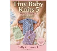 Tiny Baby Knits 5: Sweet Dreams: Knitting Patterns for NICU and Premature Babies