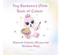 Tiny Barbara's Little Book of Colour: Discover Colours, Mixing, and Rainbow Magic