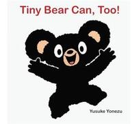 Tiny Bear Can Too by Yusuke Yonezu Yusuke Yonezu (Auteur)