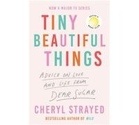 Tiny Beautiful Things | Cheryl Strayed Cheryl StrayedCheryl Strayed (Auteur)