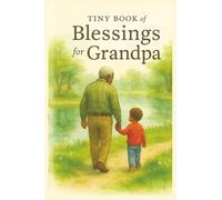Tiny Book of Blessings for Grandpa: Heartwarming Christian Gift of Scripture and Love for Grandfathers - Inspirational Bible Verses, Prayers, and Encouraging Words in a Beautiful Keepsake Book