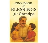 Tiny Book of Blessings for Grandpa: Uplifting Bible Verses and Prayers for Grandfathers, Christian Gift of Love, Strength, and Faith