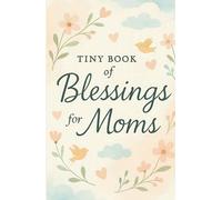 Tiny Book of Blessings for Moms: Uplifting Bible Verses and Encouragement for Moms, Grandmas, Teen Moms, and New Mothers - A Thoughtful Gift for Baby Showers and Mother’s Day
