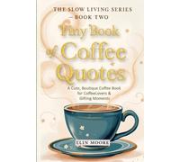Tiny Book of Coffee Quotes: A Cute, Boutique Coffee Book for Coffee Lovers & Gifting Moments: Witty Sayings & Daily Coffee Inspiration - A Small ... Slow Living Gift for Women Who Love Coffee