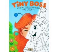 Tiny Boss - Color The Hush-Hush Fluff Secret: Story Coloring Book for kids with Tiny Boss & Tumble