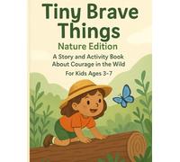 Tiny Brave Things Nature Edition: A Story and Activity Book About Courage in the Wild for Kids Ages 3-7