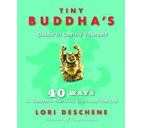 Tiny Buddha's Guide to Loving Yourself: 40 Ways to Transform Your Inner Critic and Your Life