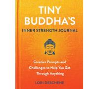 Tiny Buddha's Inner Strength Journal: Creative Prompts and Challenges to Help You Get Through Anything
