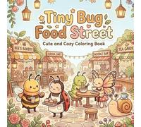 Tiny Bug Food Street: Cute and Cozy Coloring Book with Tiny Bugs, Desserts and Café Treats For Children and Adults