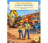 Tiny Builders & Mighty Machines: Big & Easy Construction Vehicle Coloring Pages for Kids Ages 2-6