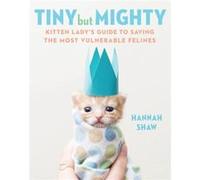 Tiny But Mighty by Hannah Shaw Unknown (Auteur)