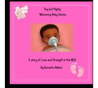 Tiny but Mighty: Welcoming Baby Gianna: A story of Love and Strength in the NICU