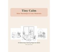 Tiny Calm: Slow Mornings & Cozy Moments: 45 Bold & Easy Coloring Pages for Adults