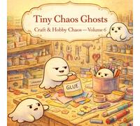 Tiny Chaos Ghosts: Craft & Hobby Chaos: A Cozy & Relaxing Coloring Book with Cute Mischievous Ghosts in Creative Spaces