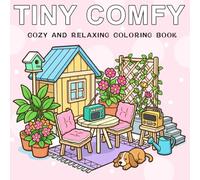 Tiny Comfy: Cozy and Relaxing Coloring Book Featuring Cute Corners, Homes, Gardens, and Daily Life Moments - For Adults and Teens, Perfect for Stress Relief, Mindfulness & Creative Coloring