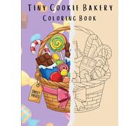 Tiny Cookie Bakery Coloring Book: A Cozy Little World of Cookie Jars, Chocolate Chip Treats, and Sweet Bakery Scenes - Color Guide + Easy Outline Pages for Kids Ages 4-8