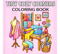 Tiny Cozy Corners Coloring Book: Fun and Relaxing Illustrations of Home, Garden, Café, and Daily Life with Cute Animals - Stress-Relieving Coloring for Teens and Adults