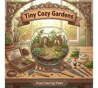 Tiny Cozy Gardens: Easy Bold Line Cute & Comfy Coloring Book | Adorable Hygge Aesthetic Mini Gardens & Cottagecore Backyard Nature Scenes | Creative ... Relief, Meditation, & Mindfulness Therapy