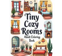Tiny Cozy Rooms Adult Coloring Book: Relaxing Miniature Interiors to Color for Stress Relief, and Creative Calm