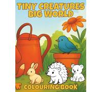 Tiny Creatures Big World Colouring Book: Adorable Little Animals Exploring Giant Objects and Environments | 50 Cute, Whimsical Scenes for Kids Ages 4-8