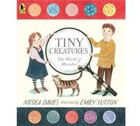Tiny Creatures The World of Microbes by Nicola Davies & Illustrated by Emily Sutton Nicola Davies , Illustrated by Emily Sutton (Auteur)