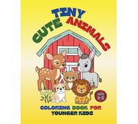 Tiny Cute Animals. Coloring Book for Younger Kids Age 3-5. Color These Little Buddies.: Fun and Relaxing Activity book with Coloring Pages for Little Hands and Growing Minds.