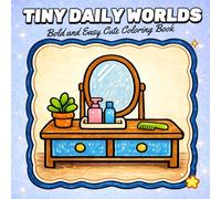 Tiny Daily Worlds: Bold and Easy Cute Coloring Book Featuring Cozy Rooms, Simple Life Scenes, Big Shapes, and Stress Relief Coloring for Relaxation
