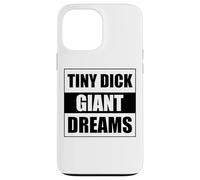 Tiny Dick Giant Dreams Coque pour iPhone 13 Pro Max