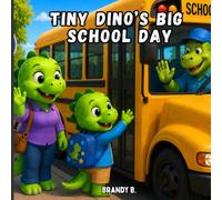 Tiny Dino’s Big School Day: A Big Yellow School Bus Adventure for Little Readers