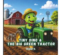 Tiny Dino & the Big Green Tractor: A Sweet Farm Adventure for Little Readers