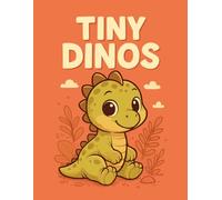 Tiny Dinos: 35 Adorable Baby Dinosaurs to Color - Fun, Cute, and Creative Coloring Pages for Kids and Adults.. Great for Gifts!