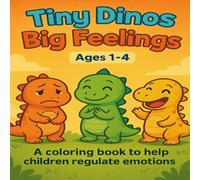 Tiny Dinos Big Feelings: A coloring book to help children regulate emotions