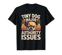 Tiny Dog : Principaux problèmes d'autorité | Une Blague sur Le Chihuahua T-Shirt