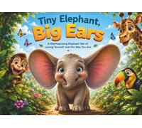 Tiny Elephant, Big Ears: A Heartwarming Elephant Tale of Loving Yourself Just the Way You Are