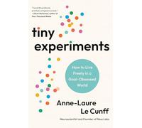 Tiny Experiments: How to Live Freely in a Goal-Obsessed World